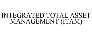 INTEGRATED TOTAL ASSET MANAGEMENT (ITAM)