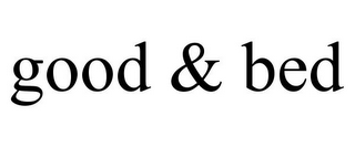 GOOD & BED