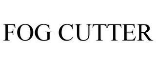 FOG CUTTER