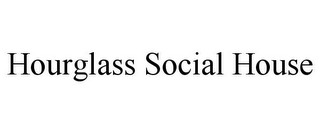 HOURGLASS SOCIAL HOUSE
