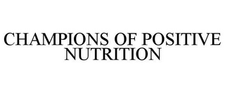 CHAMPIONS OF POSITIVE NUTRITION