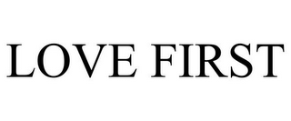LOVE FIRST
