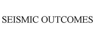 SEISMIC OUTCOMES