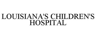 LOUISIANA'S CHILDREN'S HOSPITAL