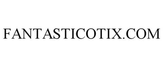 FANTASTICOTIX.COM