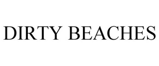 DIRTY BEACHES