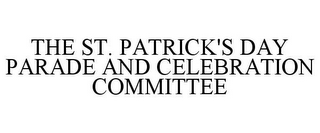THE ST. PATRICK'S DAY PARADE AND CELEBRATION COMMITTEE