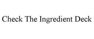 CHECK THE INGREDIENT DECK