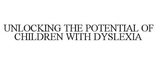 UNLOCKING THE POTENTIAL OF CHILDREN WITH DYSLEXIA