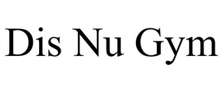 DIS NU GYM