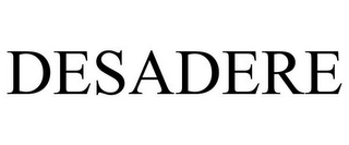 DESADERE