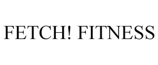 FETCH! FITNESS