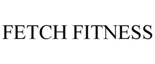 FETCH FITNESS