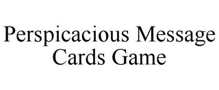 PERSPICACIOUS MESSAGE CARDS GAME