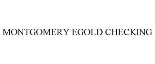 MONTGOMERY EGOLD CHECKING