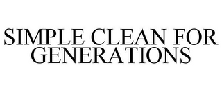 SIMPLE CLEAN FOR GENERATIONS