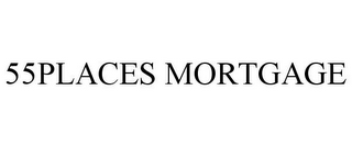 55PLACES MORTGAGE