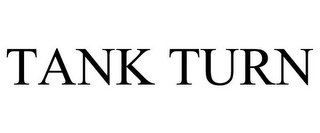 TANK TURN