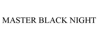 MASTER BLACK NIGHT