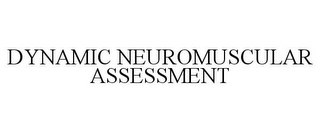 DYNAMIC NEUROMUSCULAR ASSESSMENT