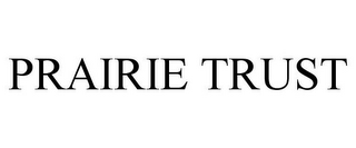 PRAIRIE TRUST