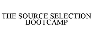 THE SOURCE SELECTION BOOTCAMP