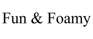 FUN & FOAMY