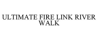 ULTIMATE FIRE LINK RIVER WALK