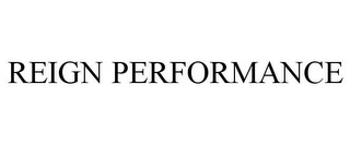 REIGN PERFORMANCE