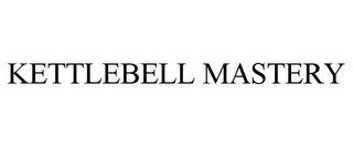 KETTLEBELL MASTERY