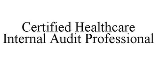 CERTIFIED HEALTHCARE INTERNAL AUDIT PROFESSIONAL