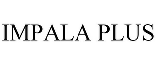 IMPALA PLUS