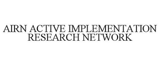 AIRN ACTIVE IMPLEMENTATION RESEARCH NETWORK