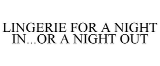 LINGERIE FOR A NIGHT IN...OR A NIGHT OUT