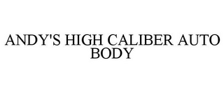 ANDY'S HIGH CALIBER AUTO BODY