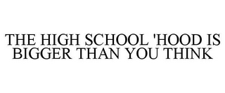 THE HIGH SCHOOL 'HOOD IS BIGGER THAN YOU THINK