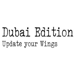 DUBAI EDITION UPDATE YOUR WINGS