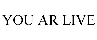 YOU AR LIVE
