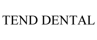 TEND DENTAL