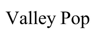 VALLEY POP