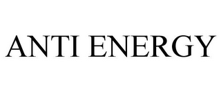 ANTI ENERGY
