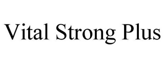 VITAL STRONG PLUS