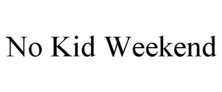 NO KID WEEKEND