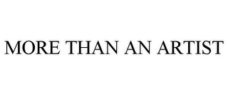 MORE THAN AN ARTIST
