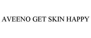 AVEENO GET SKIN HAPPY