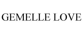 GEMELLE LOVE