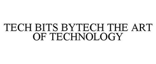 TECH BITS BYTECH THE ART OF TECHNOLOGY