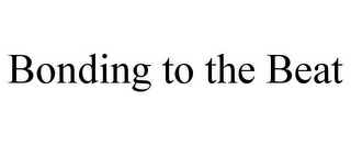 BONDING TO THE BEAT