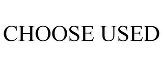 CHOOSE USED
