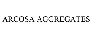 ARCOSA AGGREGATES